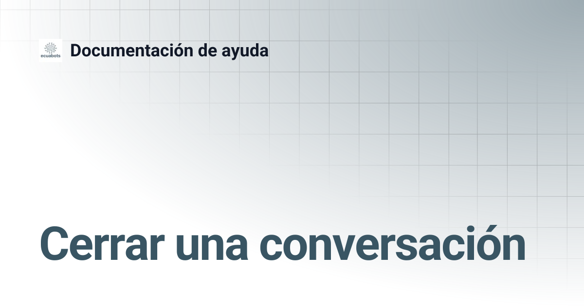 Cerrar una conversación | Documentación de ayuda